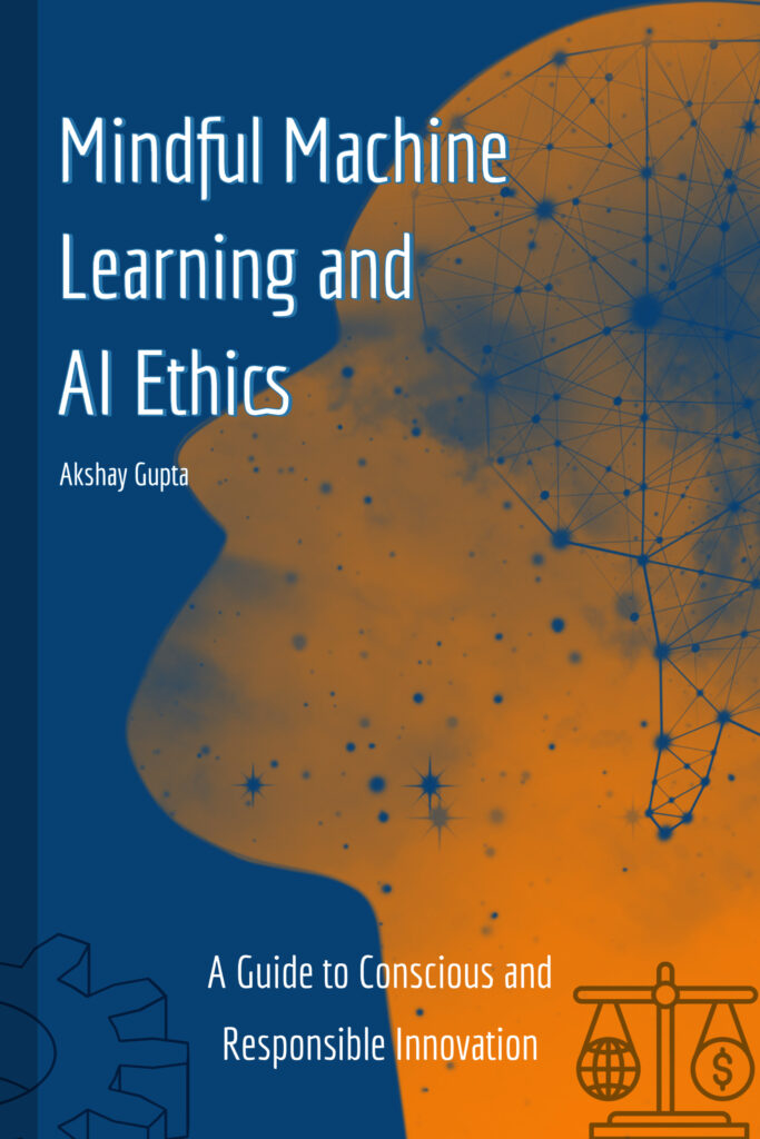 Cover image of the book 'Mindful Machine Learning and AI Ethics: A Guide to Conscious and Responsible Innovation